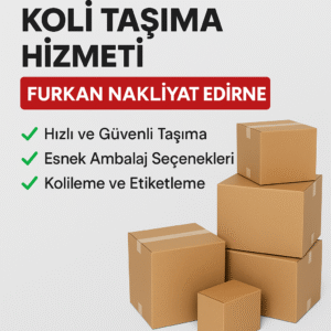 Furkan Nakliyat Edirne Koli Taşıma ve Nakliye Hizmeti