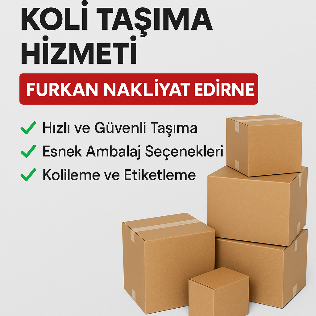 Furkan Nakliyat Edirne Koli Taşıma ve Nakliye Hizmeti